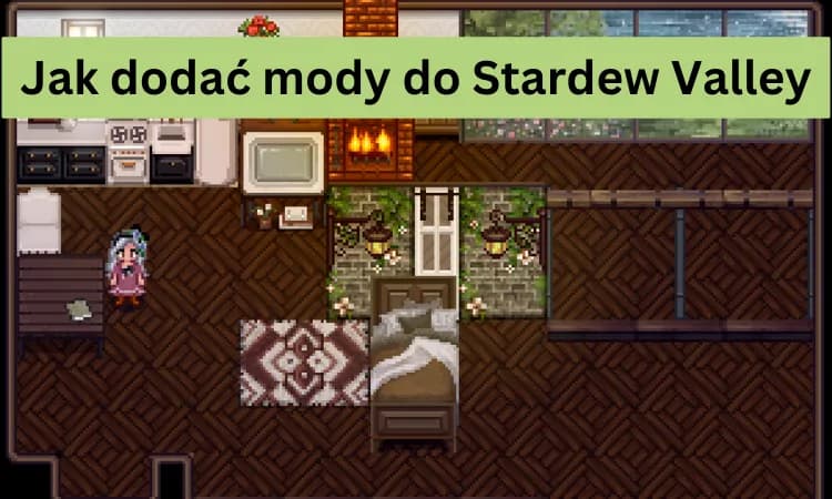 Jak zainstalować mody do Stardew Valley i cieszyć się nowymi możliwościami